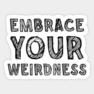 Embrace your weirdness Sticker